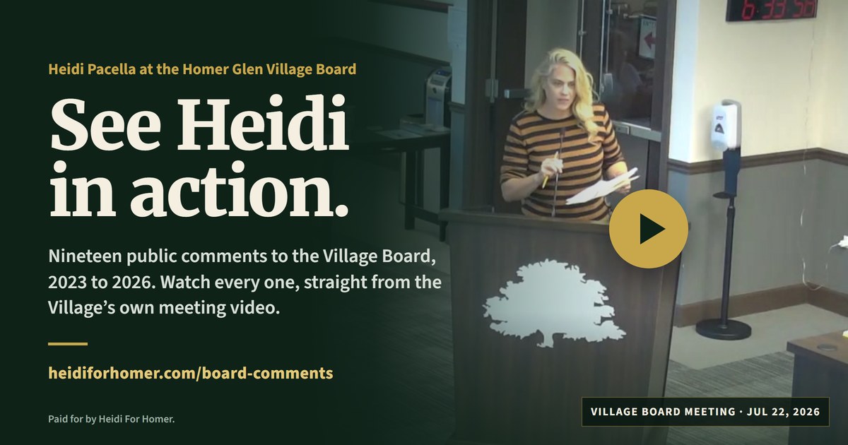 See Heidi in action. Heidi Pacella at the podium in the Homer Glen Village Board room; nineteen public comments, 2023 to 2026.
